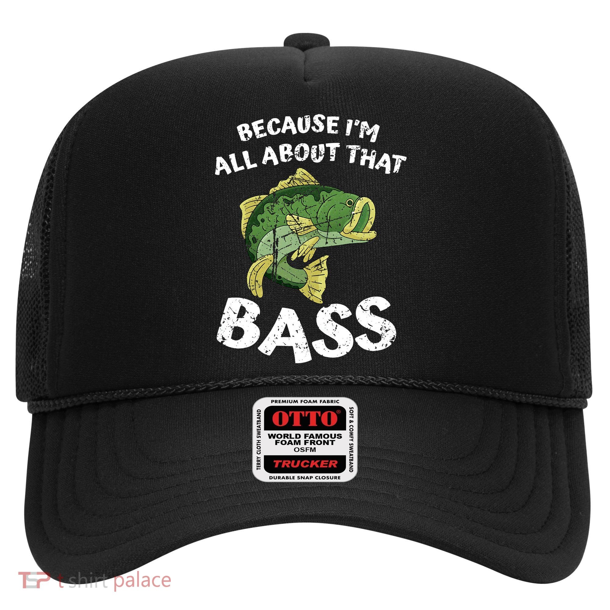 All About That Fishing For Bass Hat