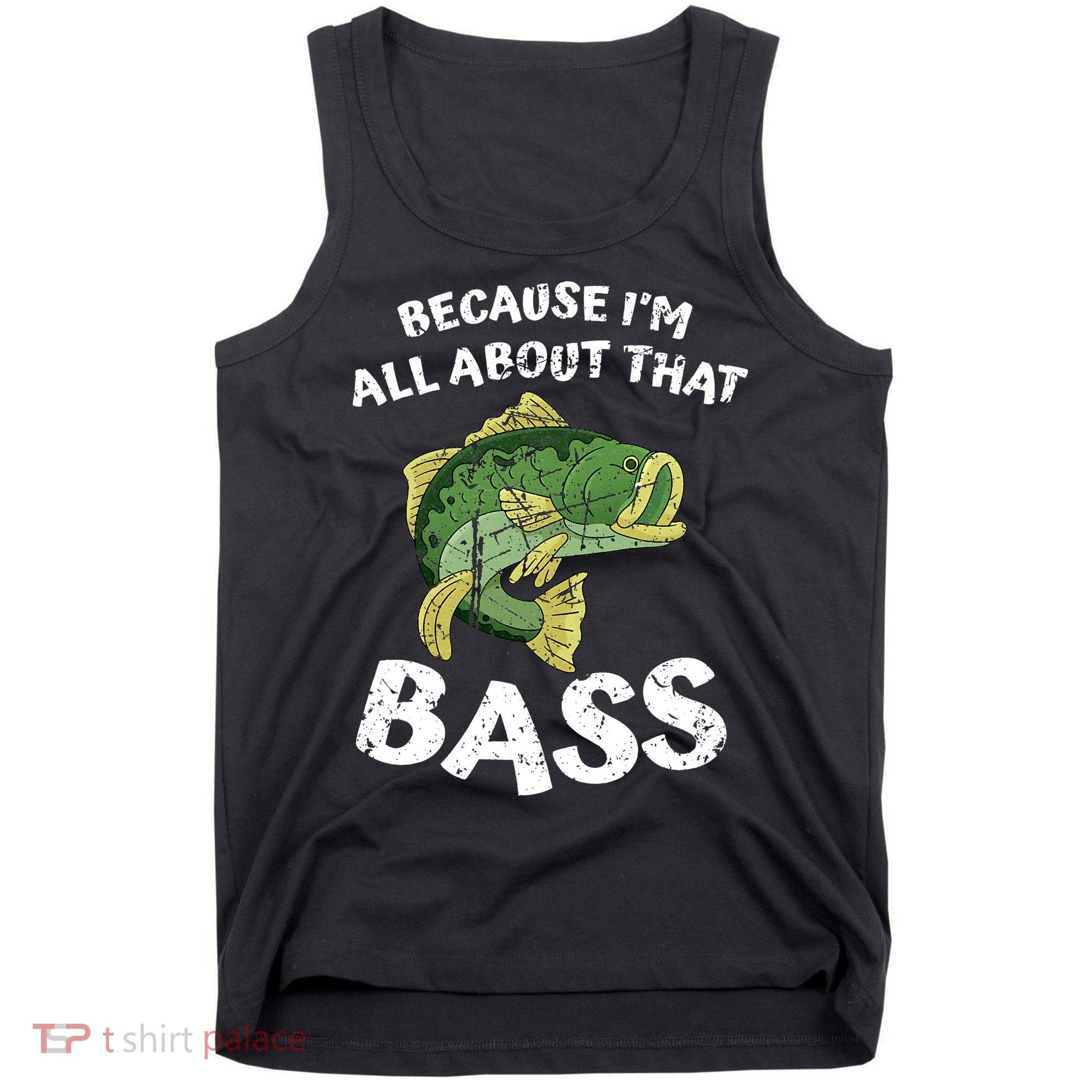 All About That Fishing For Bass Tank Top