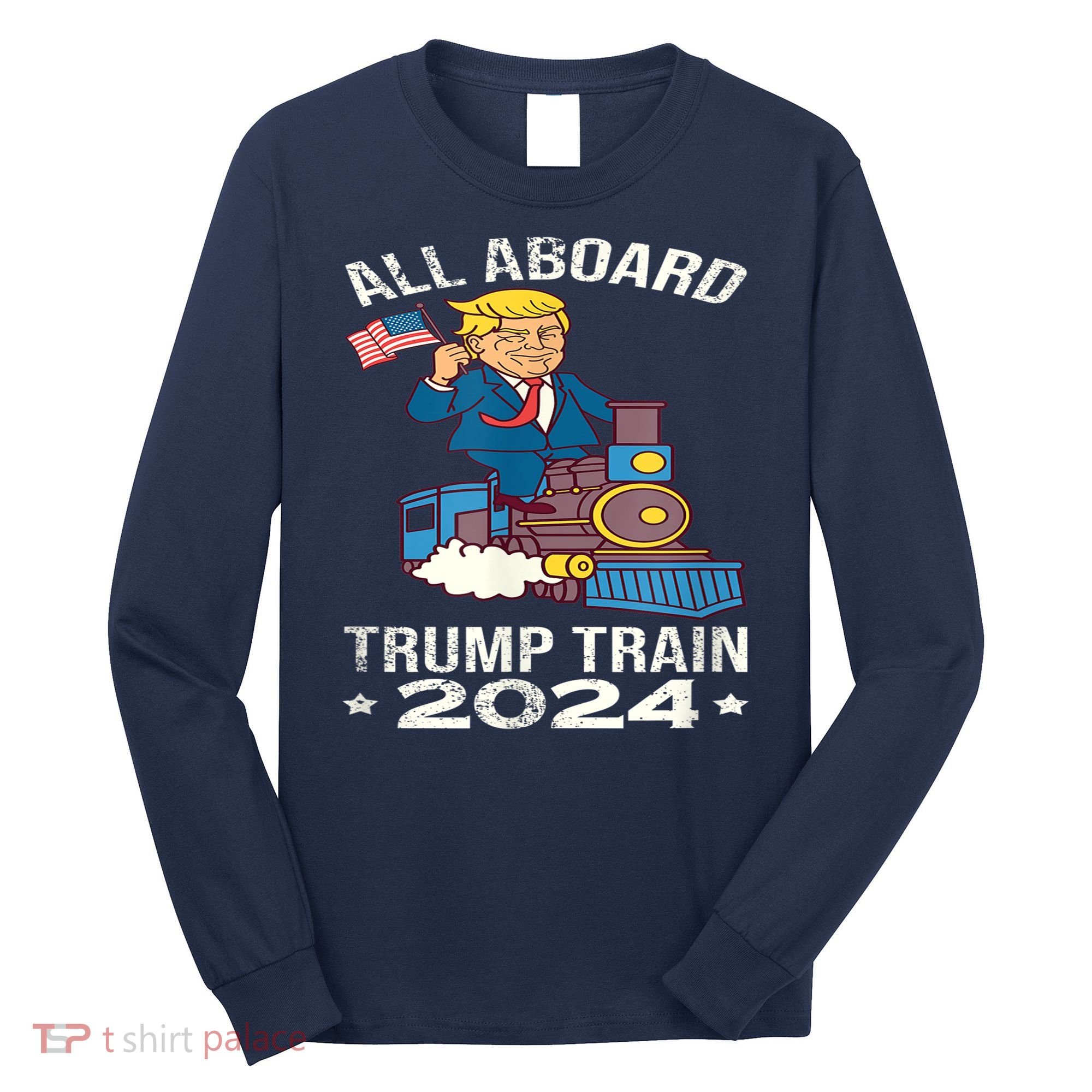ALL ABOARD TRUMP TRAIN 2024 Patriotic American Flag Long Sleeve Shirt