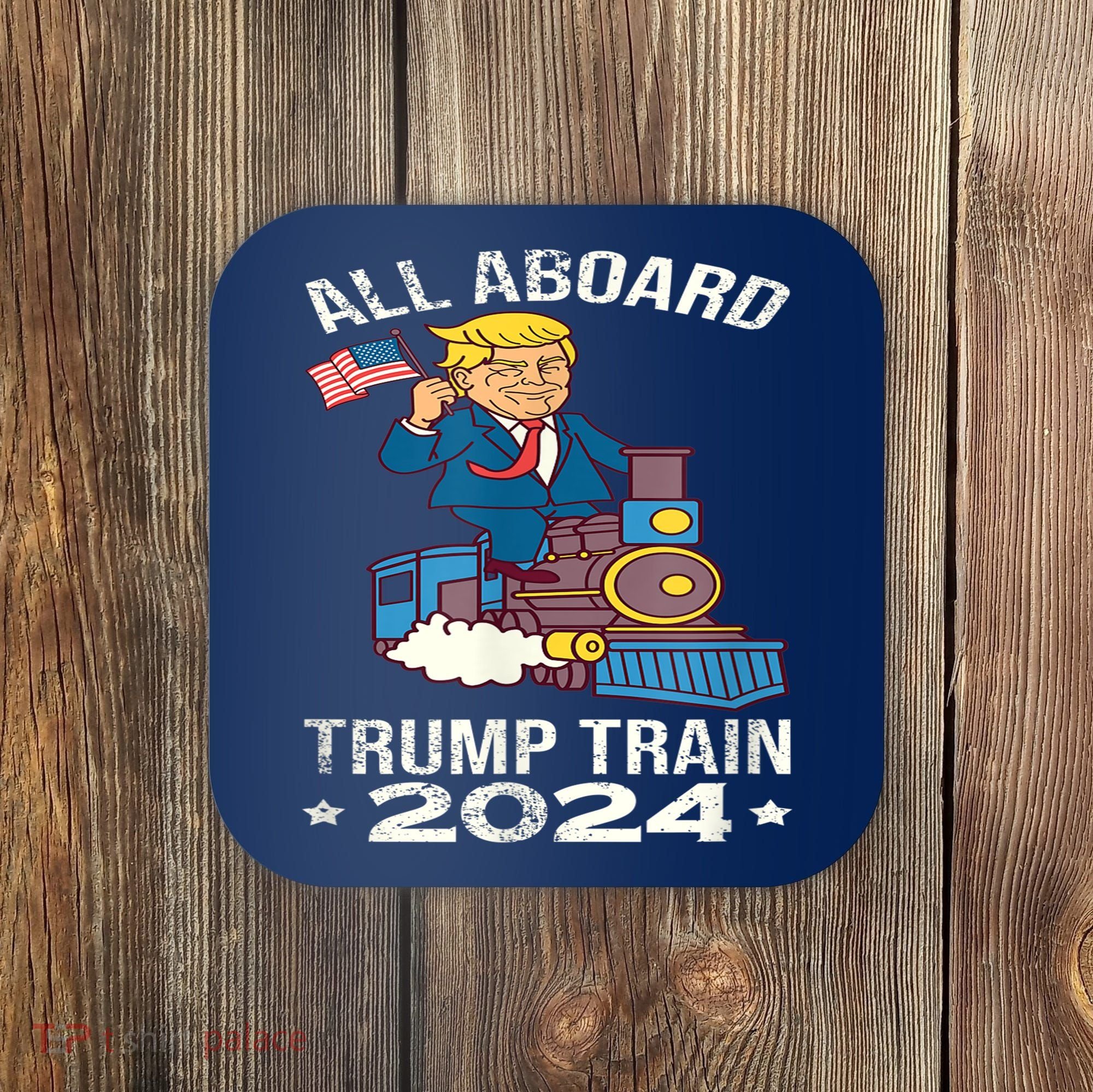 ALL ABOARD TRUMP TRAIN 2024 Patriotic American Flag Coaster
