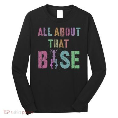 All About That Base Cheerleading Team Cheer Squad Long Sleeve Shirt