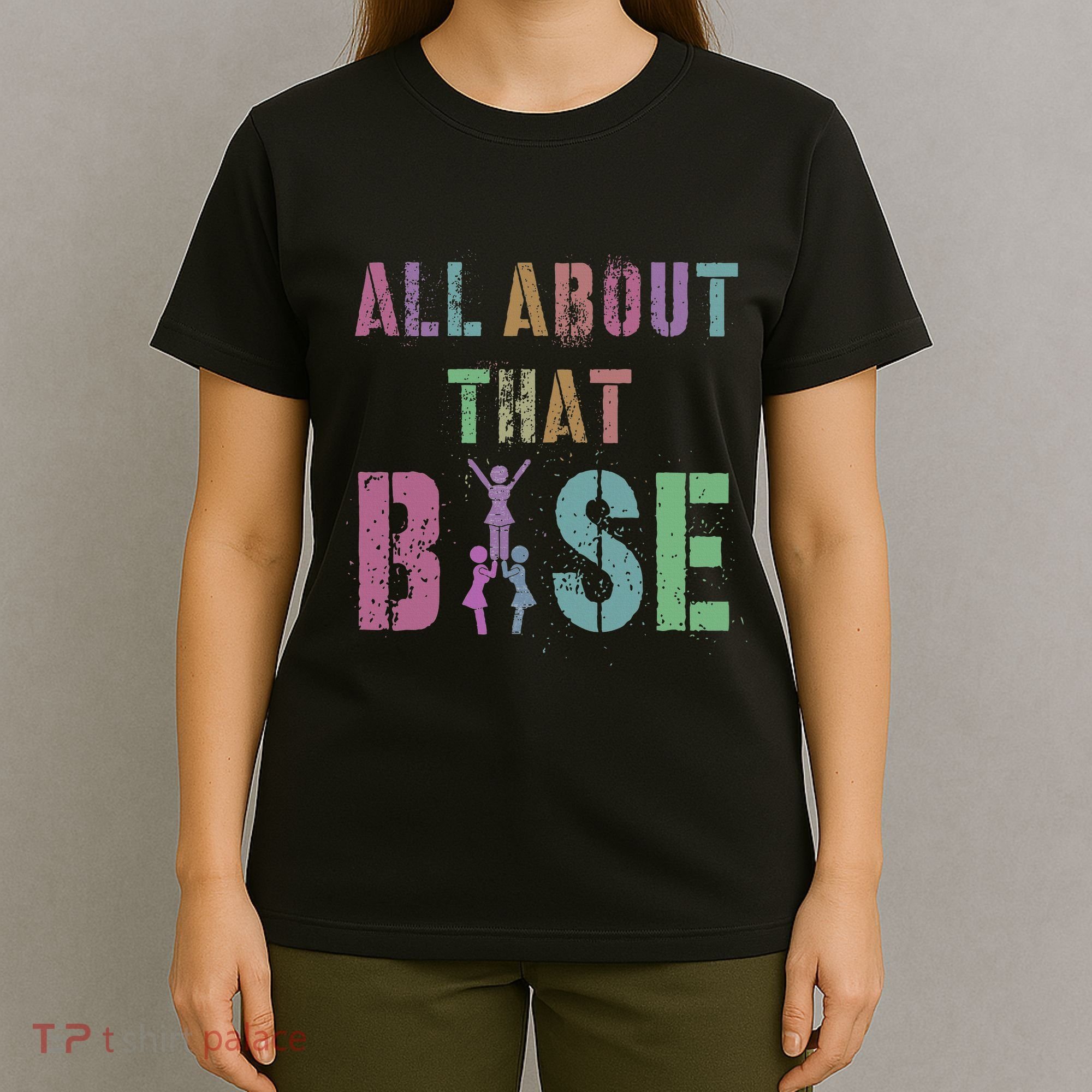 All About That Base Cheerleading Team Cheer Squad T-Shirt