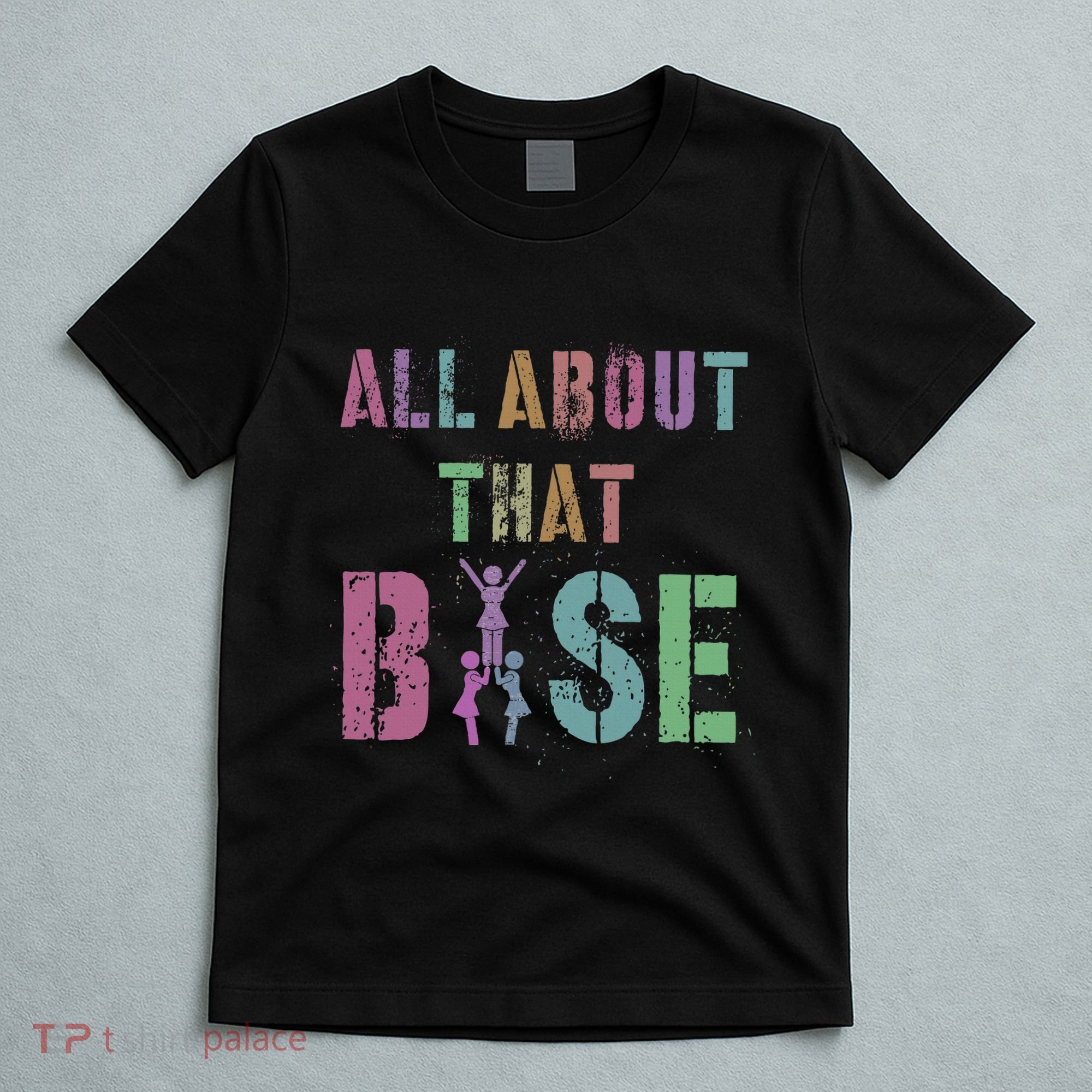 All About That Base Cheerleading Team Cheer Squad T-Shirt