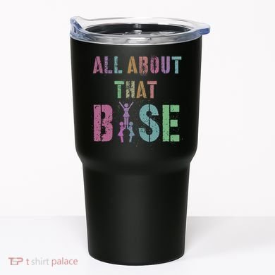 All About That Base Cheerleading Team Cheer Squad Tumbler