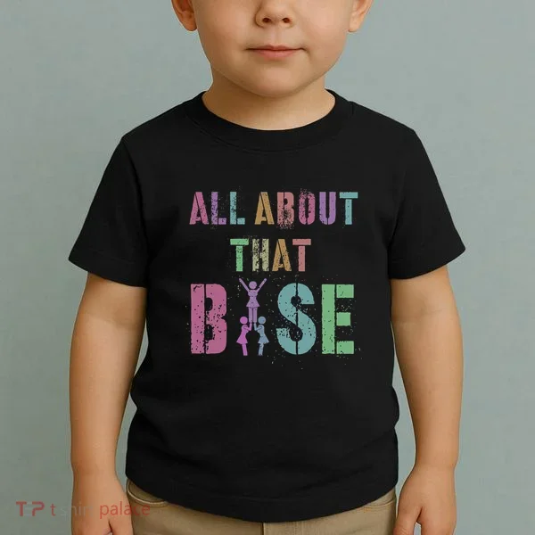 All About That Base Cheerleading Team Cheer Squad Toddler T-Shirt