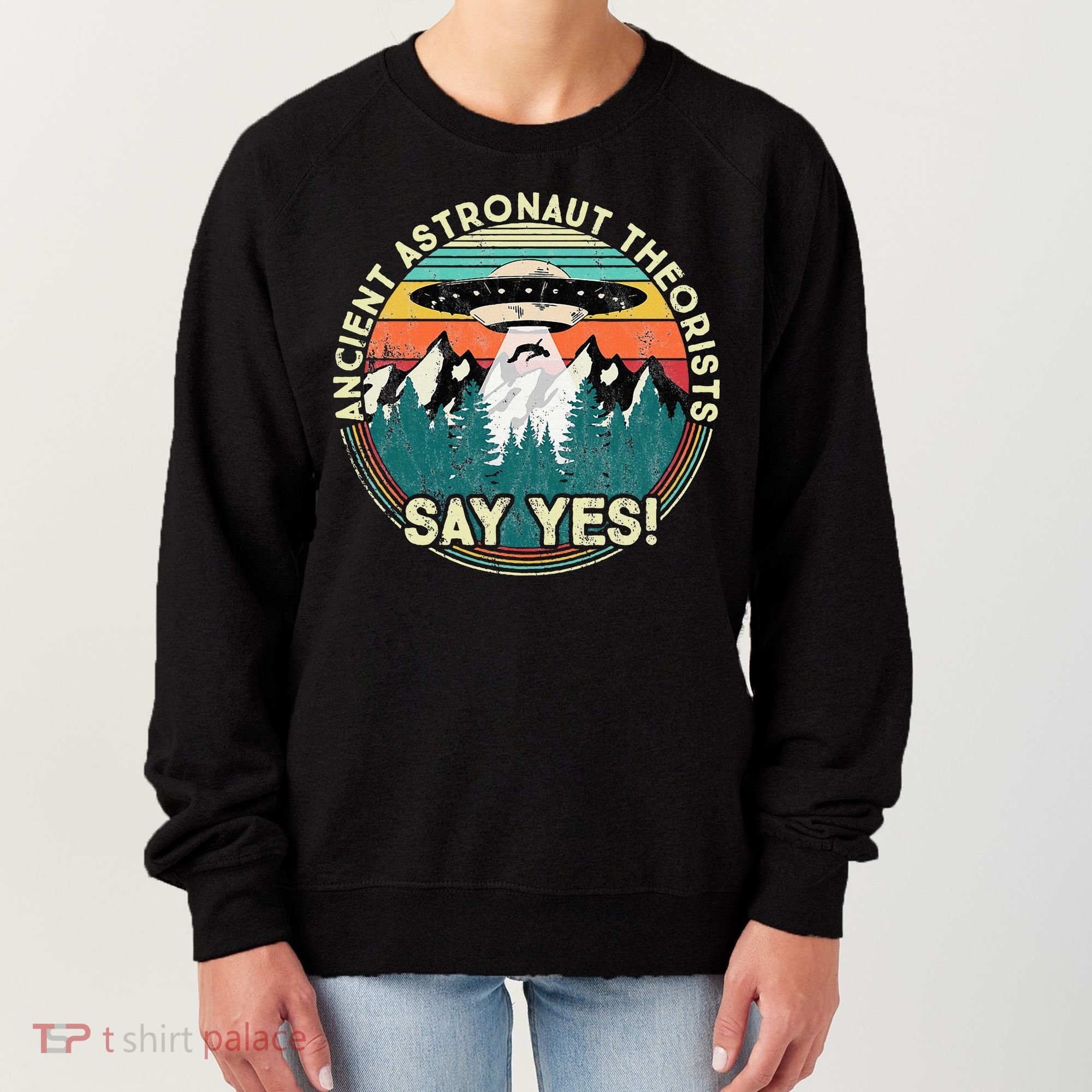 Ancient Astronaut Theorists Say Yes Aliens Women's Sweatshirt