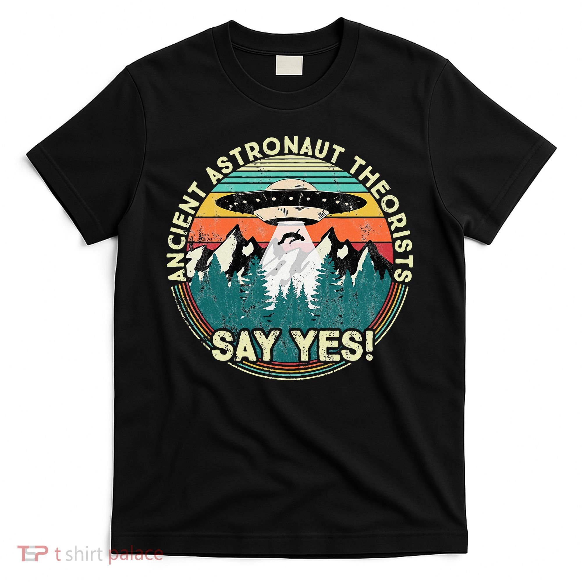 Ancient Astronaut Theorists Say Yes Aliens T-Shirt