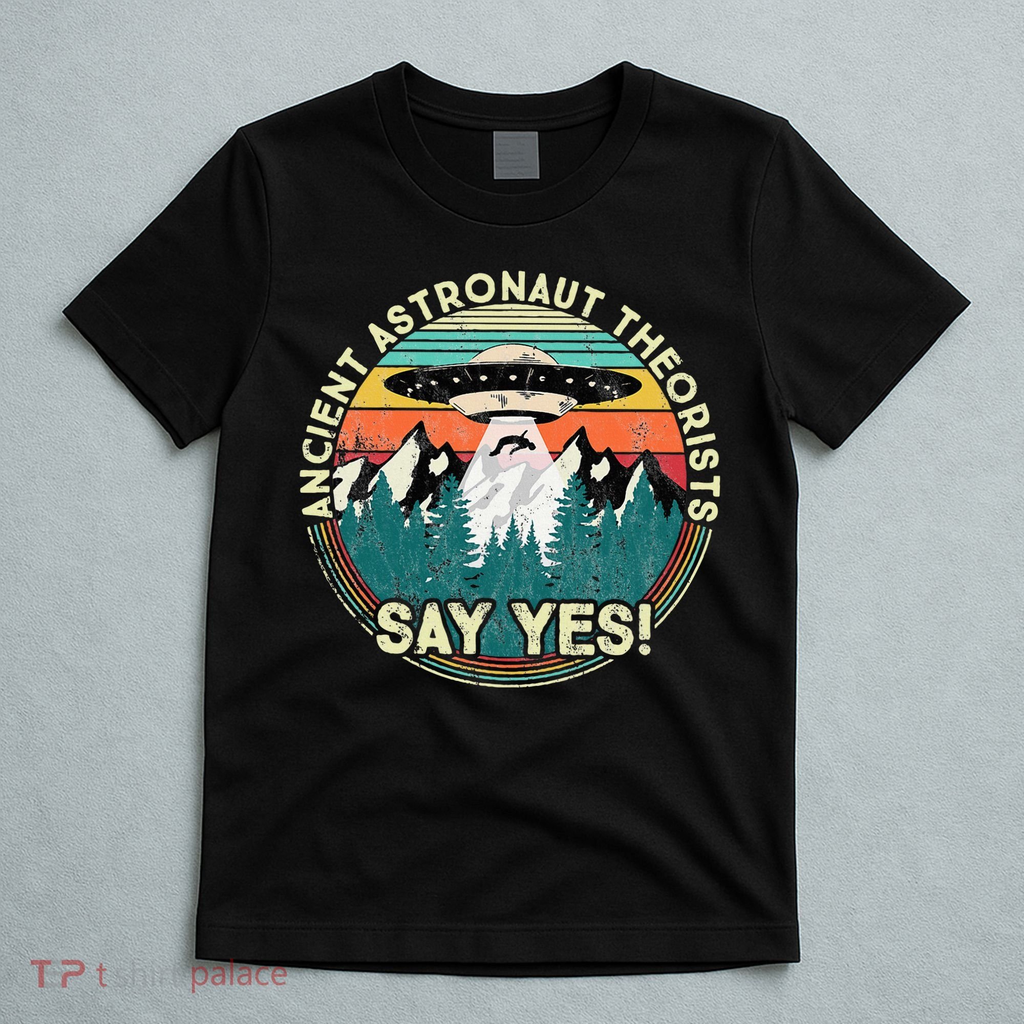 Ancient Astronaut Theorists Say Yes Aliens T-Shirt