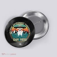 Ancient Astronaut Theorists Say Yes Aliens Button thumb 0