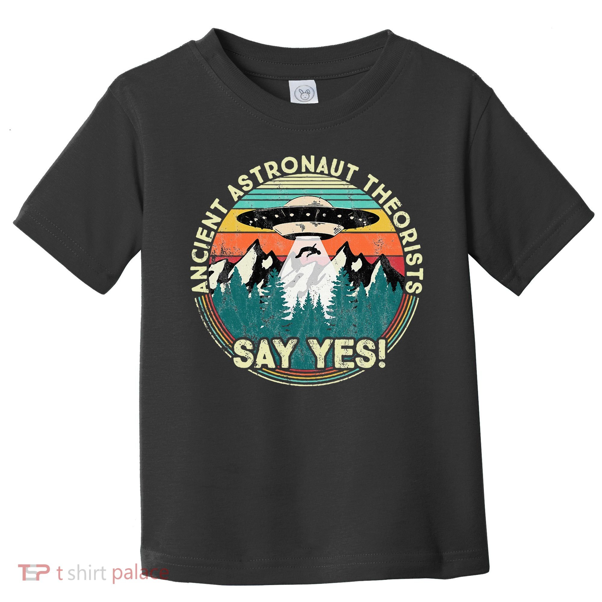 Ancient Astronaut Theorists Say Yes Aliens Toddler T-Shirt