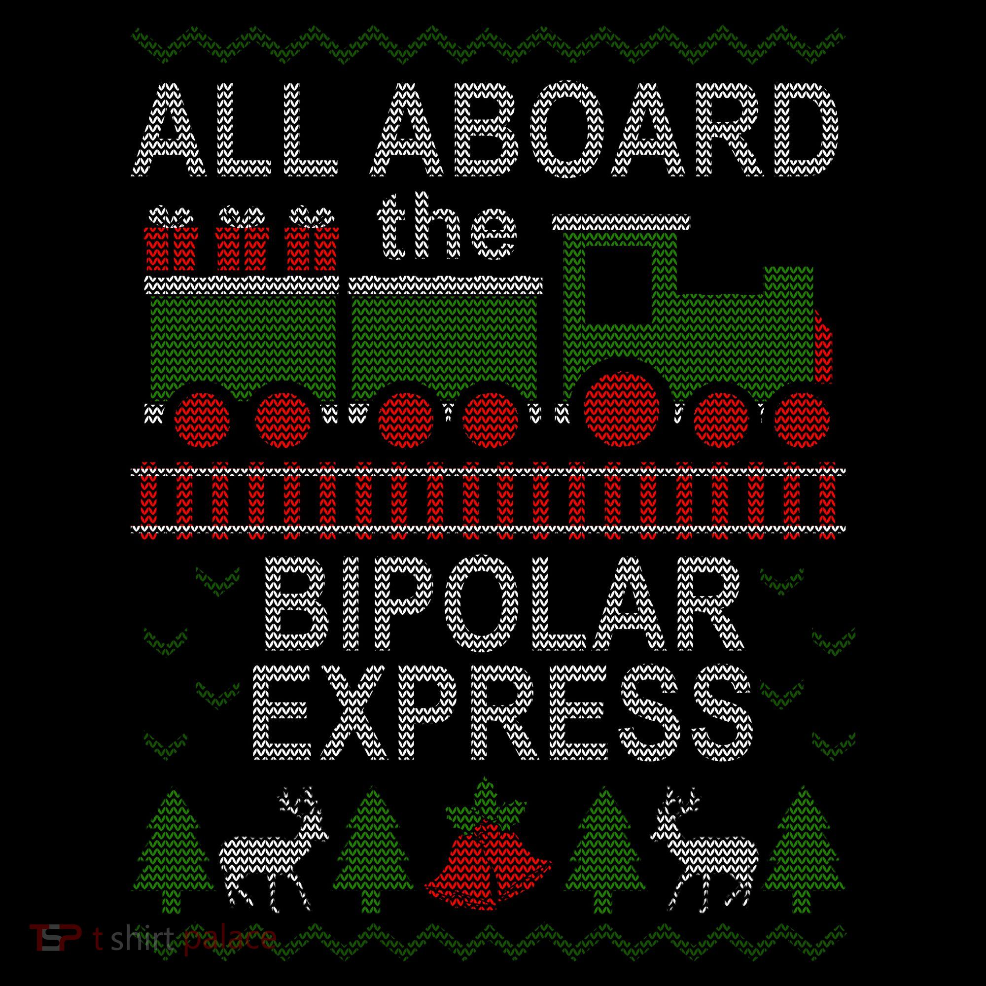 All Aboard The Bipolar Express Ugly Christmas T-Shirt