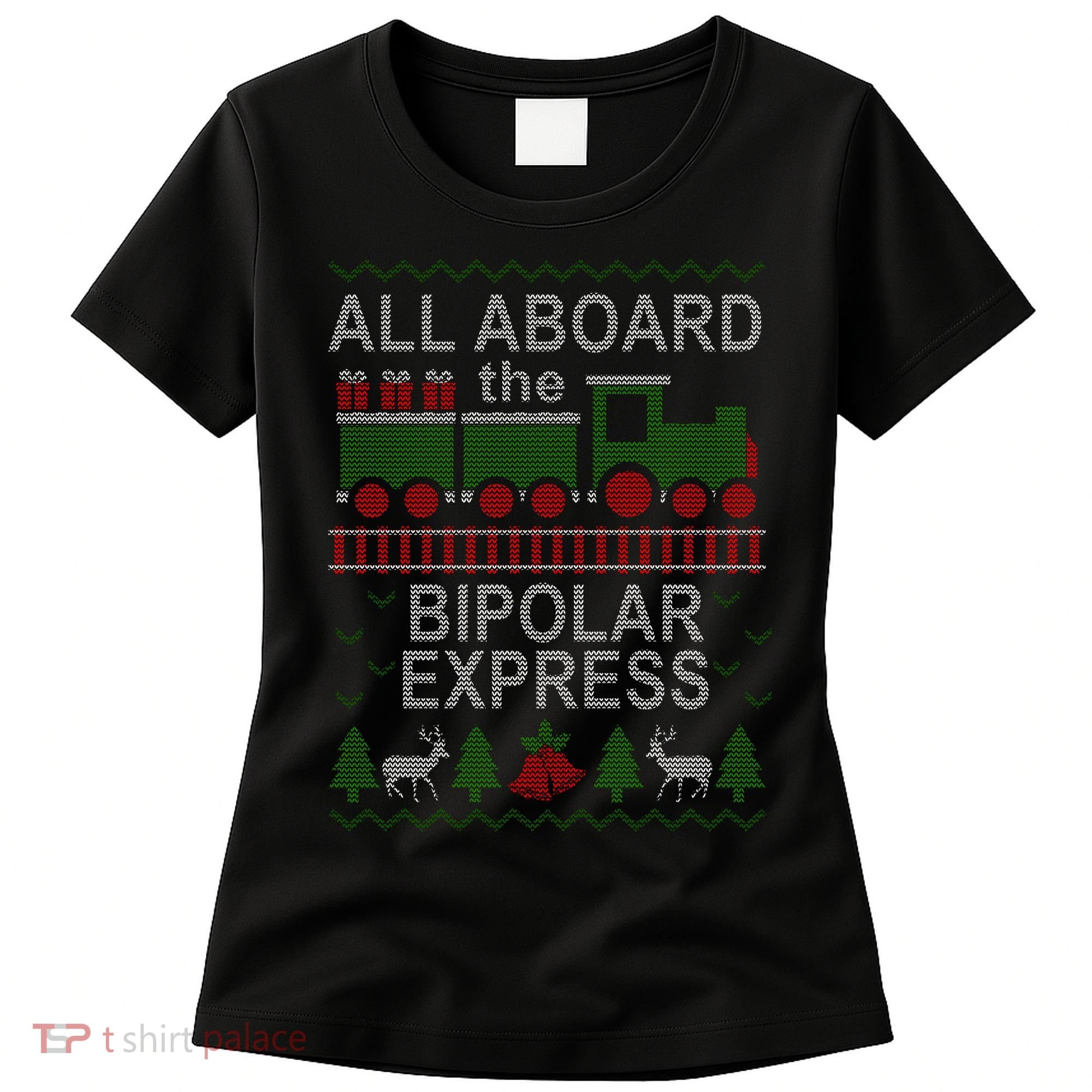All Aboard The Bipolar Express Ugly Christmas Women's T-Shirt