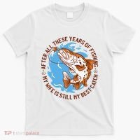 After All These Years Of Fishing My Wife Is Still My Best Catch T-Shirt thumb 0