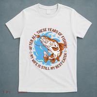After All These Years Of Fishing My Wife Is Still My Best Catch T-Shirt thumb 5