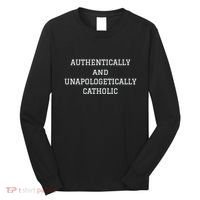 Authentically And Unapologetically Catholic Christian Faith Long Sleeve Shirt thumb 0