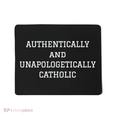 Authentically And Unapologetically Catholic Christian Faith Mousepad