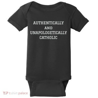 Authentically And Unapologetically Catholic Christian Faith Baby Bodysuit