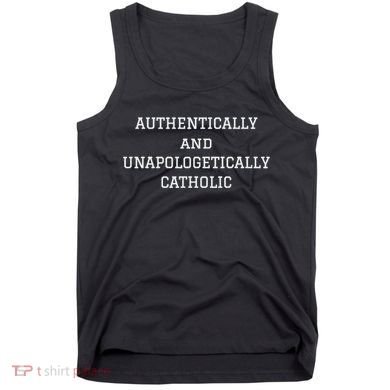 Authentically And Unapologetically Catholic Christian Faith Tank Top
