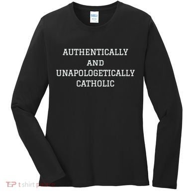 Authentically And Unapologetically Catholic Christian Faith Women's Long Sleeve Shirt