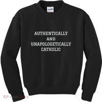 Authentically And Unapologetically Catholic Christian Faith Kids Sweatshirt thumb 0