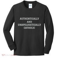 Authentically And Unapologetically Catholic Christian Faith Kids Long Sleeve Shirt thumb 0