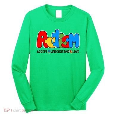 Autism Accept Understand Love Awareness Long Sleeve Shirt