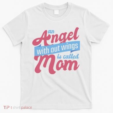 An Angel Without Wings Is Called Mom T-Shirt