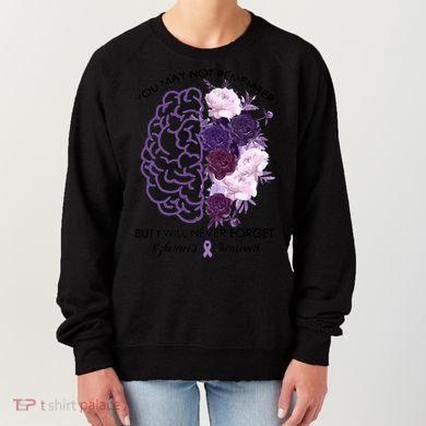 AlzheimerS Awareness You May Not Remember Women's Sweatshirt