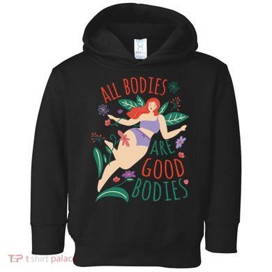 All Bodies Are Good Bodies Toddler Hoodie