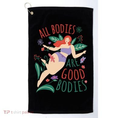All Bodies Are Good Bodies Golf Towel