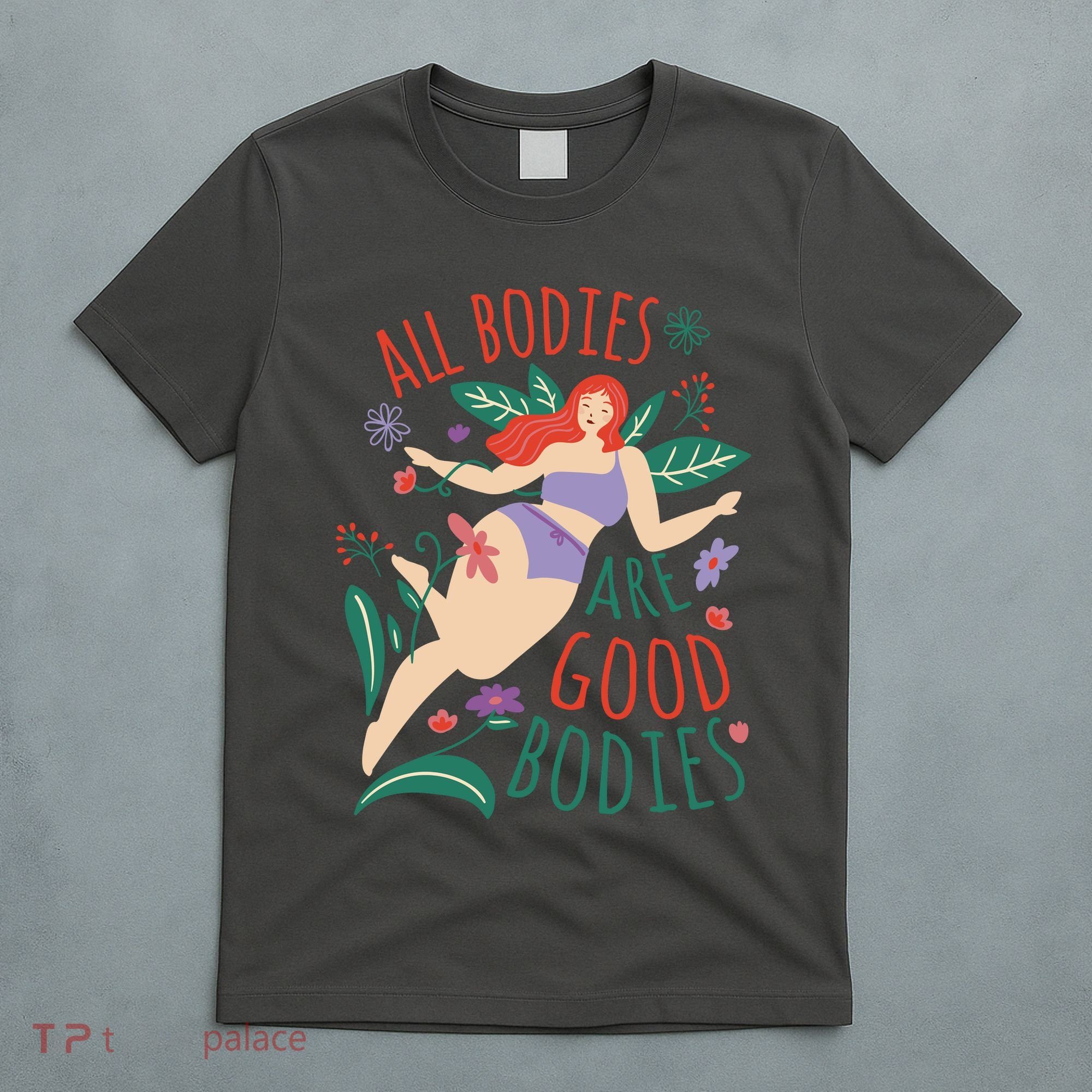 All Bodies Are Good Bodies T-Shirt