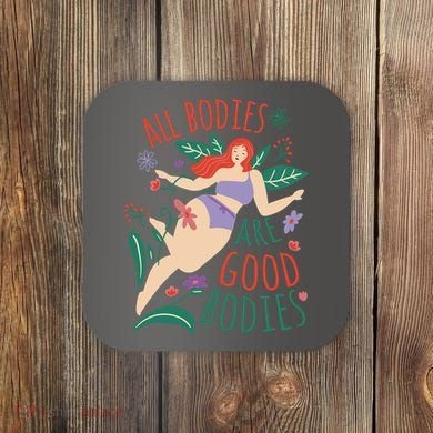 All Bodies Are Good Bodies Coaster