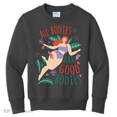 All Bodies Are Good Bodies Kids Sweatshirt