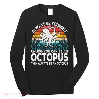 Always Be An Octopus Lover Funny Octopus Quote Retro Long Sleeve Shirt