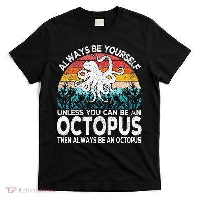 Always Be An Octopus Lover Funny Octopus Quote Retro T-Shirt