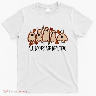 All Bodies Are Beautiful Halloween Funny Ghost Positive T-Shirt