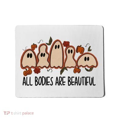 All Bodies Are Beautiful Halloween Funny Ghost Positive Mousepad