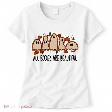 All Bodies Are Beautiful Halloween Funny Ghost Positive Women's T-Shirt