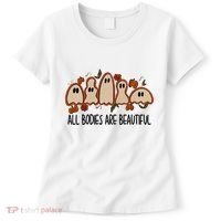 All Bodies Are Beautiful Halloween Funny Ghost Positive Women's T-Shirt thumb 0
