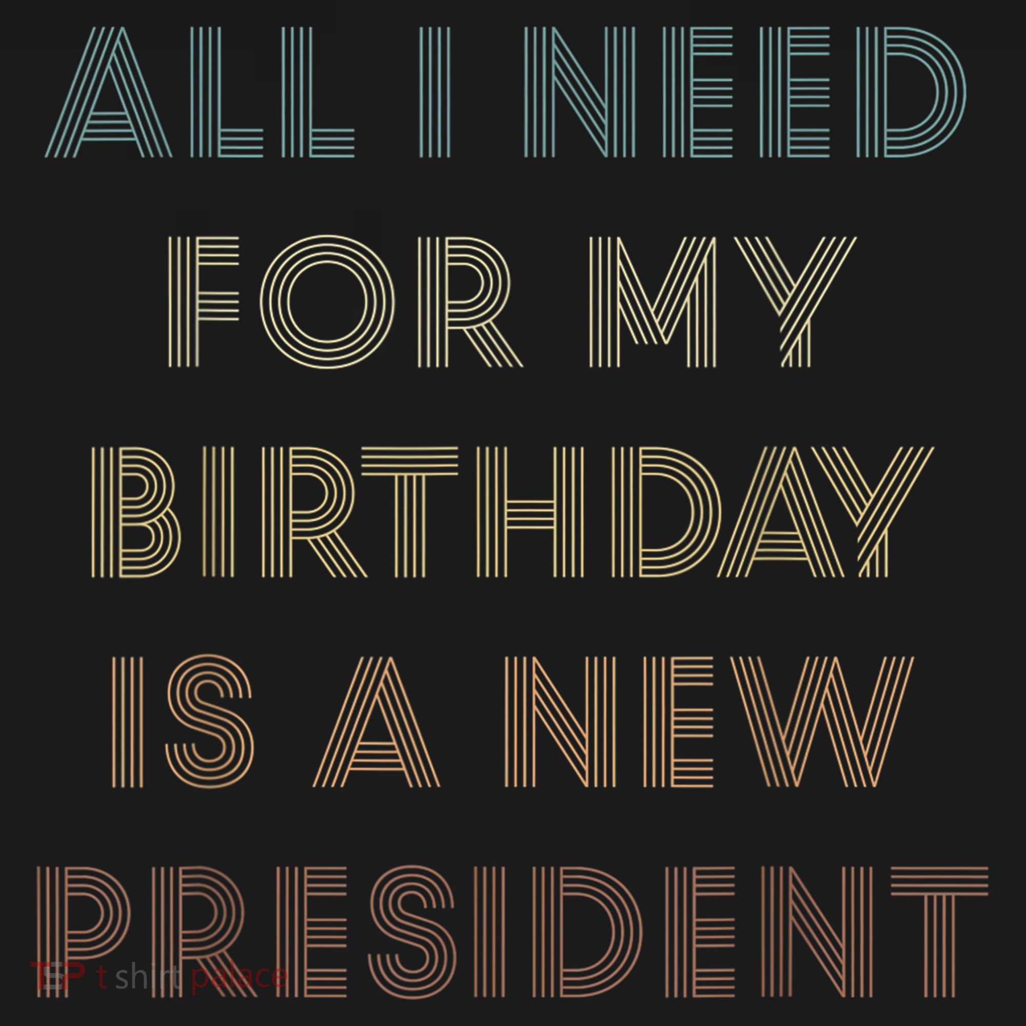ANTI BIDEN ALL I WANT FOR MY BIRTHDAY IS A NEW PRESIDENT Sweatshirt