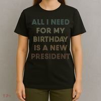 ANTI BIDEN ALL I WANT FOR MY BIRTHDAY IS A NEW PRESIDENT T-Shirt thumb 4