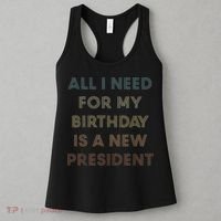 ANTI BIDEN ALL I WANT FOR MY BIRTHDAY IS A NEW PRESIDENT Women's Tank Top thumb 3