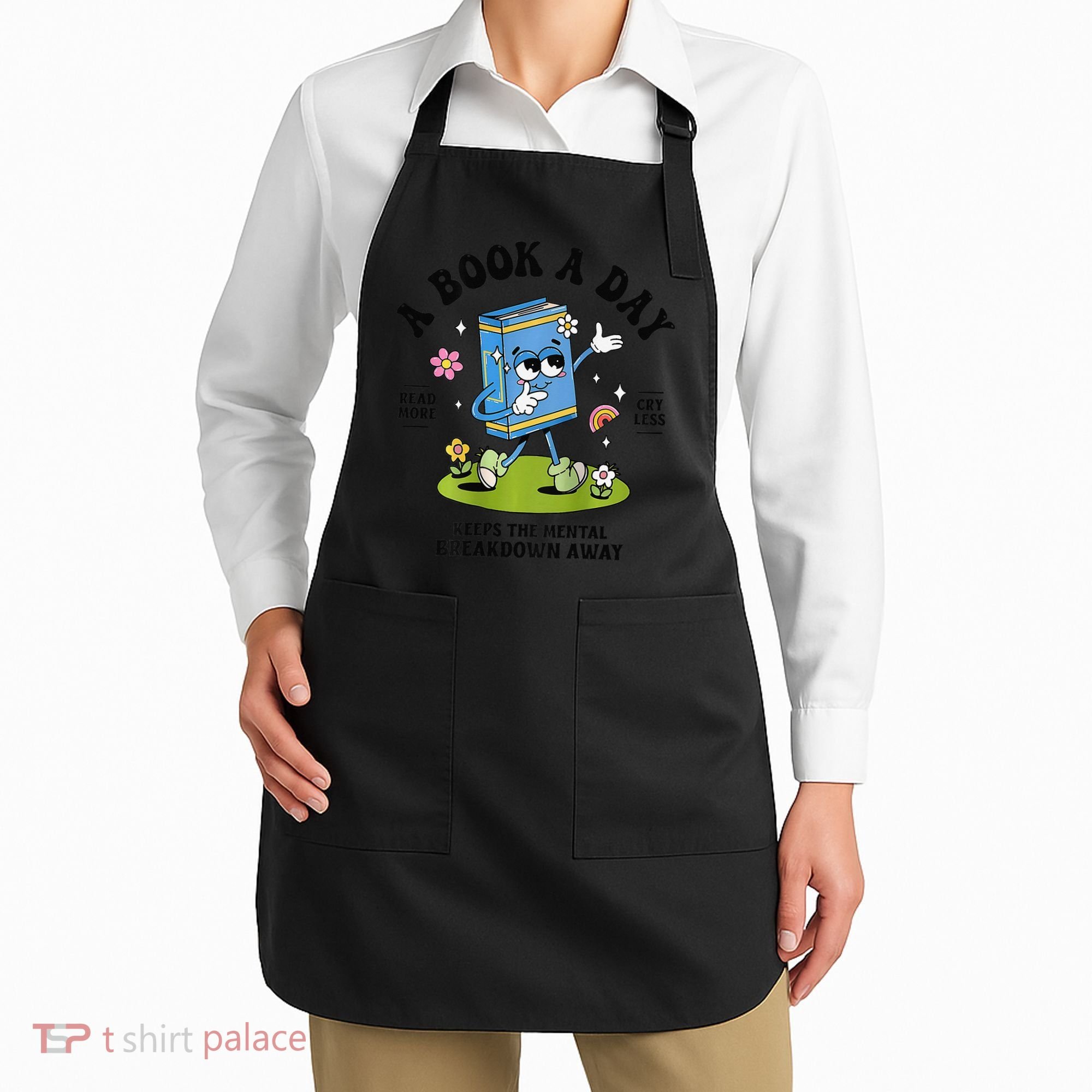 A Book A Day Keeps The Mental Breakdown Away Book Lover Apron