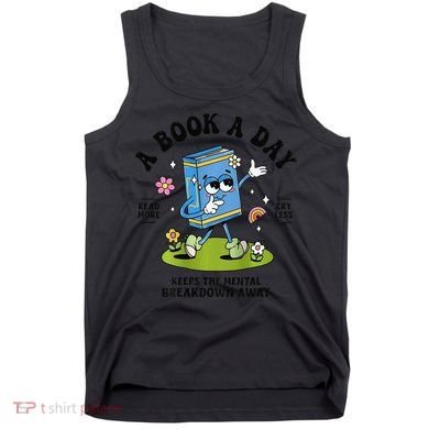 A Book A Day Keeps The Mental Breakdown Away Book Lover Tank Top