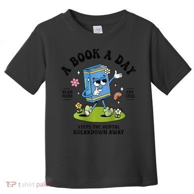A Book A Day Keeps The Mental Breakdown Away Book Lover Toddler T-Shirt