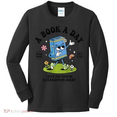 A Book A Day Keeps The Mental Breakdown Away Book Lover Kids Long Sleeve Shirt