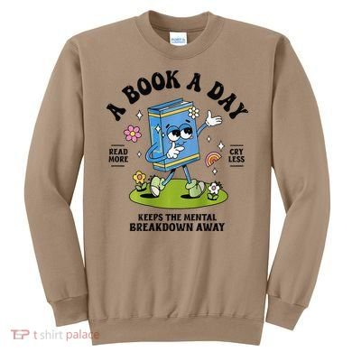 A Book A Day Keeps The Mental Breakdown Away Book Lover Sweatshirt