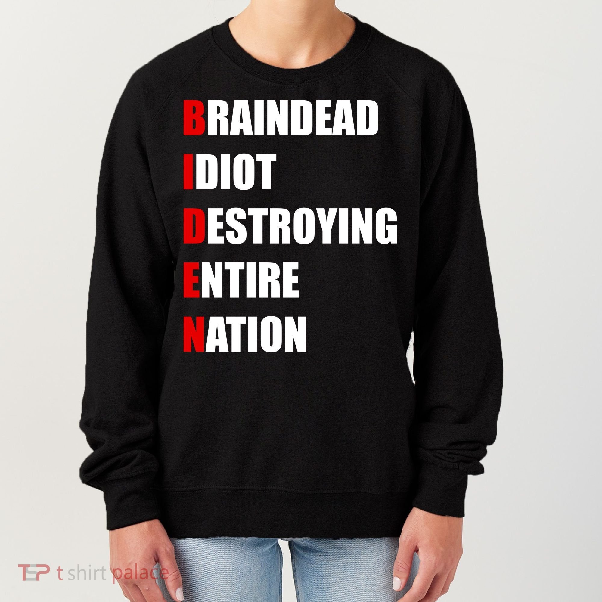 Anti Biden Braindead Idiot Destroying Entire Nation Women's Sweatshirt