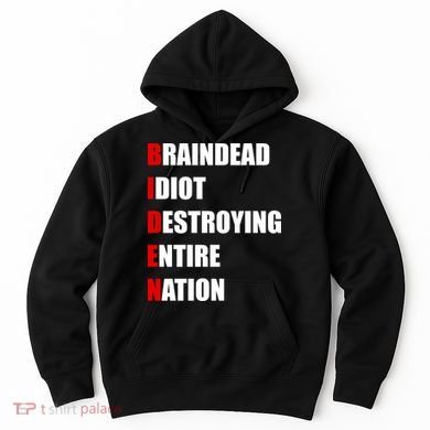 Anti Biden Braindead Idiot Destroying Entire Nation Hoodie