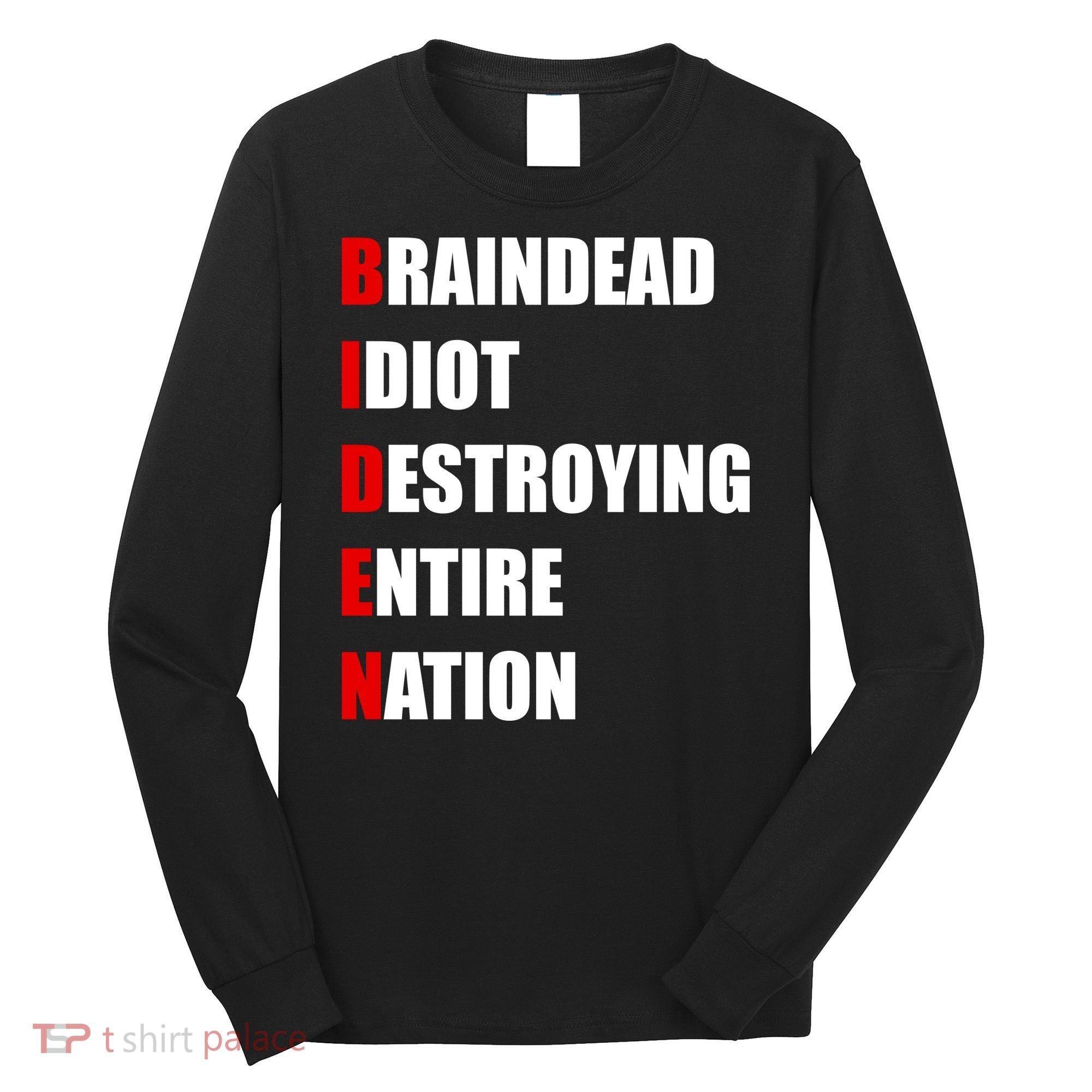 Anti Biden Braindead Idiot Destroying Entire Nation Long Sleeve Shirt